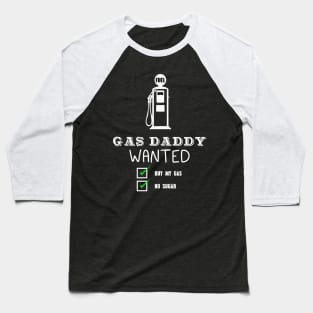 Gas daddy wanted 02 Baseball T-Shirt